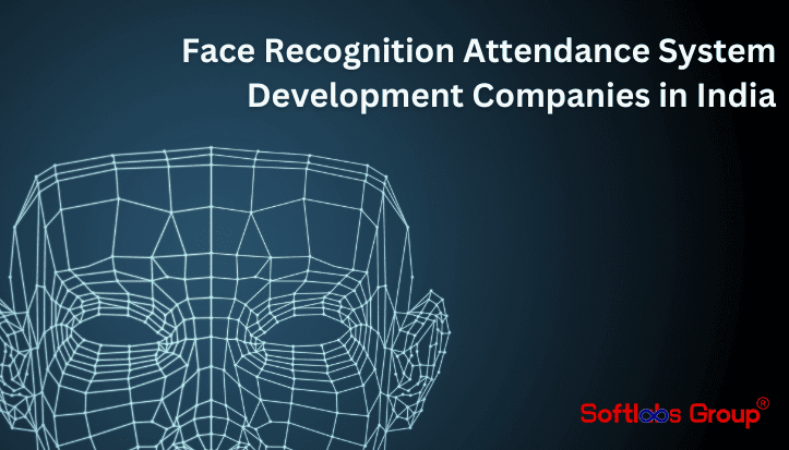 Face Recognition Attendance System Development Companies